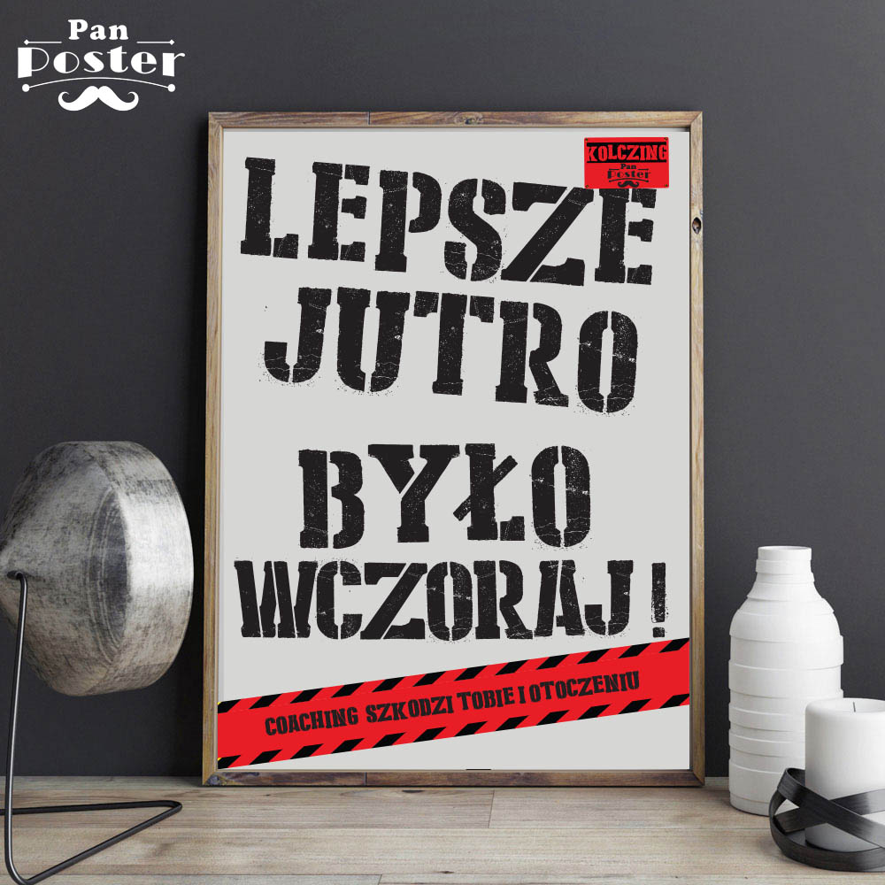Plakat - LEPSZE JUTRO - Pan Poster - Plakaty & Spółka - Jeśli Jutro Nie Ma Być Napewno